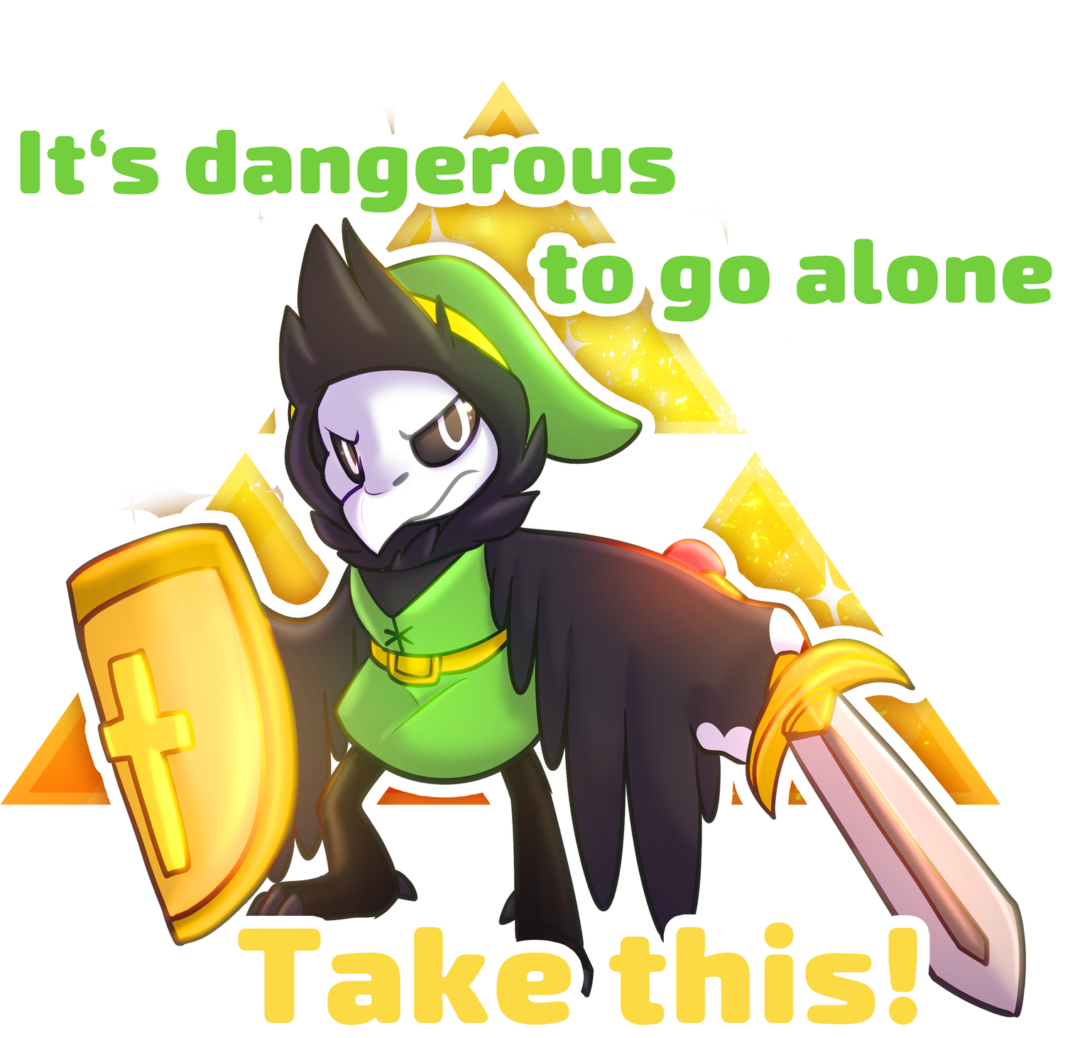 It's dangerous to go alone Take this!